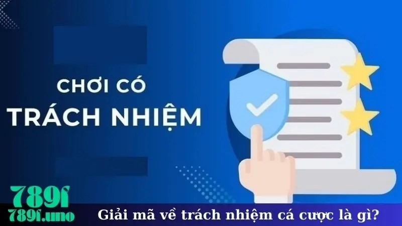 Giải mã về trách nhiệm cá cược là gì?