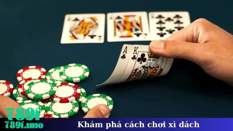 Khám phá cách chơi xì dách
