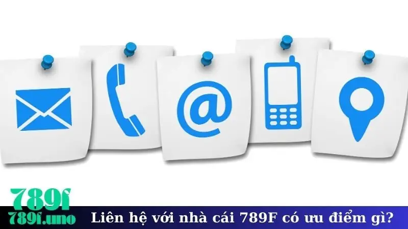 Liên hệ với nhà cái 789F có ưu điểm gì?