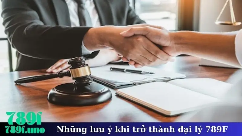 Những lưu ý khi trở thành đại lý 789F